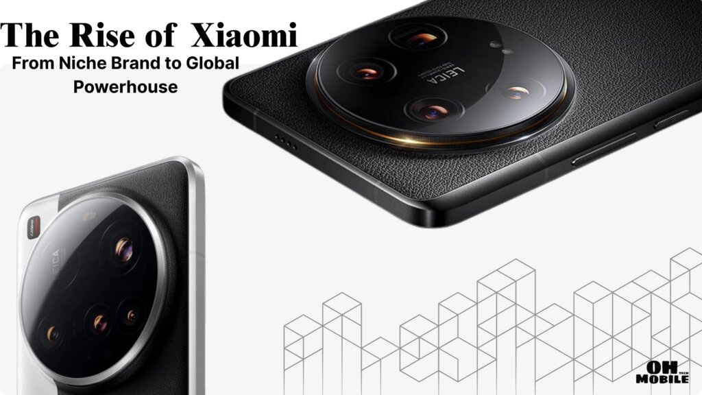 The Rise of Xiaomi From Niche Brand to Global Best Brand